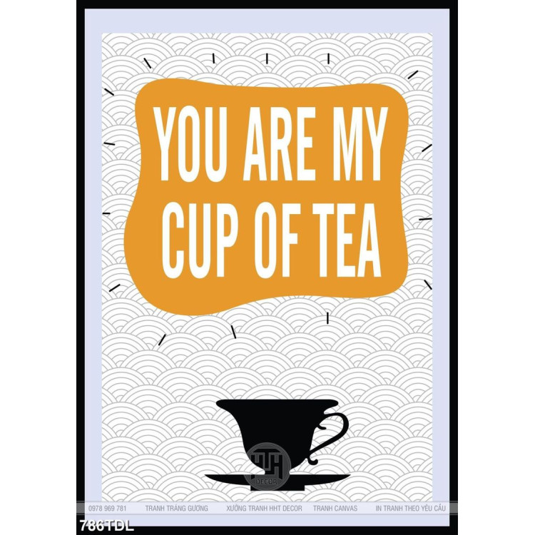 Tranh in canvas động lực bạn là tách trà của tôi