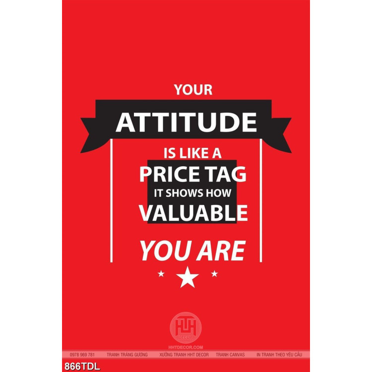 Tranh động lực your attitude is like a price tag it shows how valuable you are