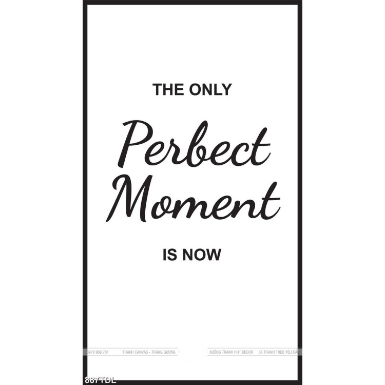 Tranh động lực the only perfect monment is now